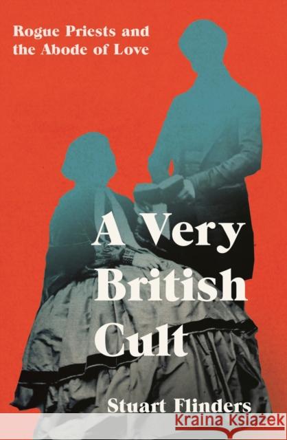 A Very British Cult: Rogue Priests and the Abode of Love Stuart Flinders 9781837731473 Icon Books