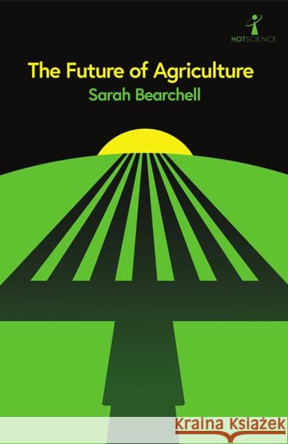 The Future of Agriculture Sarah Bearchell 9781837731756 Icon Books