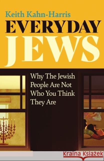 Everyday Jews: Why The Jewish People Are Not Who You Think They Are Keith Kahn-Harris 9781837732111