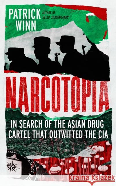 Narcotopia: In Search of the Asian Drug Cartel that Outwitted the CIA Patrick Winn 9781837732548 Icon Books