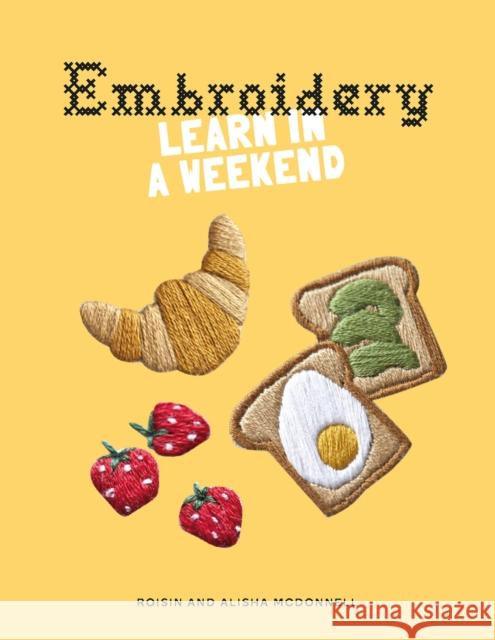 Embroidery: Learn in a Weekend Roisin McDonnell 9781837760190