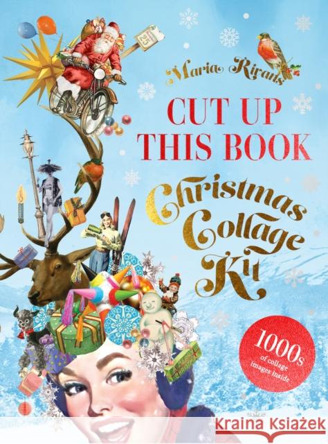 Christmas Collage Kit: Cut Up This Book Maria Rivans 9781837760565 Skittledog