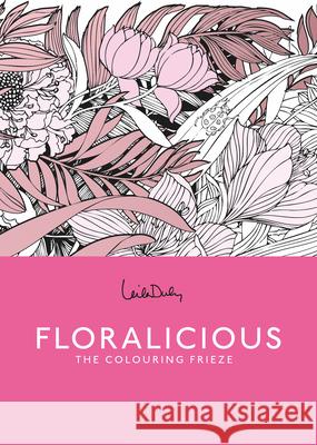 Floralicious: A Coloring Frieze Leila Duly 9781837760930