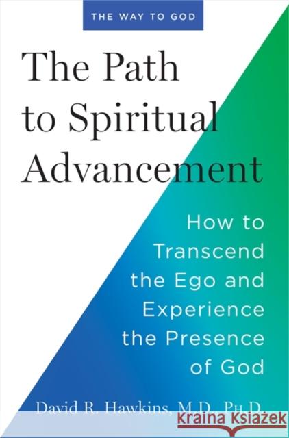 The Path to Spiritual Advancement: How to Transcend the Ego and Experience the Presence of God David R. Hawkins 9781837822089 Hay House UK Ltd