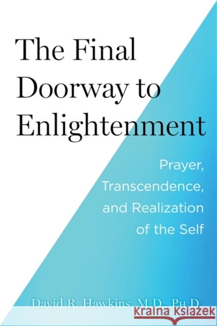 The Final Doorway to Enlightenment: Prayer, Transcendence and Realization of the Self David R. Hawkins 9781837822140