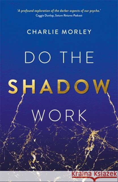 Do the Shadow Work: And Find Lasting Self-Love and Acceptance Charlie Morley 9781837823260 Hay House UK Ltd