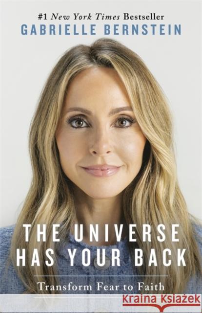 The Universe Has Your Back: Transform Fear to Faith Gabrielle Bernstein 9781837826025 Hay House UK Ltd