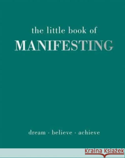 The Little Book of Manifesting: Dream. Believe. Achieve. Joanna Gray 9781837830503 Quadrille Publishing Ltd