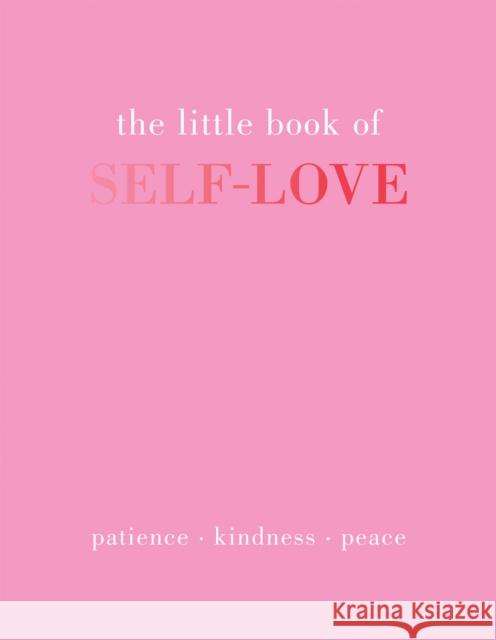 The Little Book of Self-Love: Patience. Kindness. Peace.  9781837830510 Quadrille Publishing Ltd