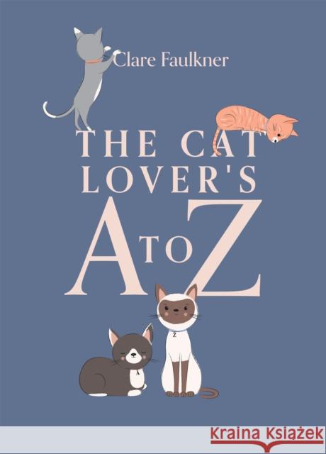 The Cat Lover's A to Z Clare Faulkner 9781837831074 Quadrille Publishing Ltd