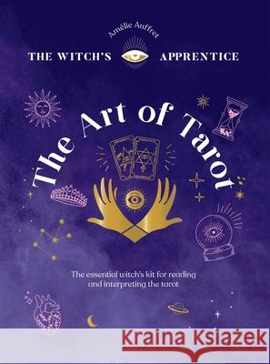 The Art of Tarot: Readings & Interpretations Amelie Auffret 9781837831319