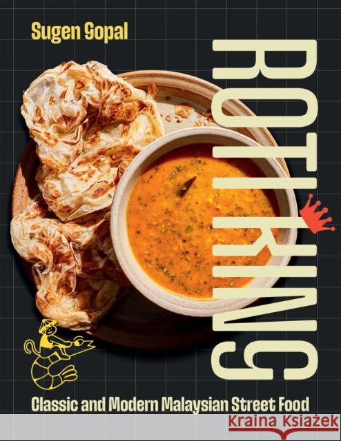 Roti King: Classic and Modern Malaysian Street Food Sugen Gopal 9781837832118 Quadrille Publishing
