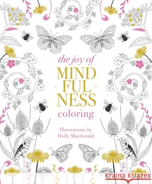 The Joy of Mindfulness Coloring: 50 Quotes and Designs to Help You Find Calm, Slow Down and Relax Holly MacDonald 9781837832149