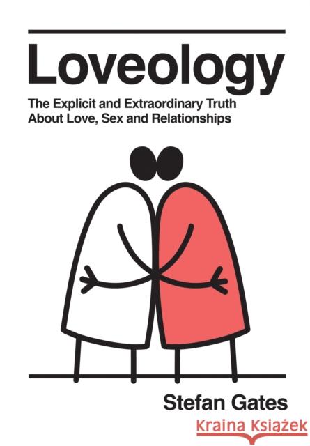 Loveology: The Explicit and Extraordinary Truth About Love, Sex & Relationships Stefan Gates 9781837832194 Quadrille Publishing Ltd