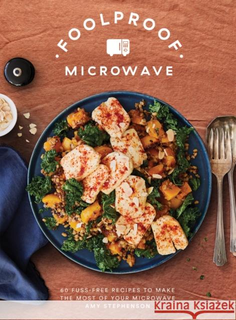 Foolproof Microwave: 60 Fuss-free Recipes to Make the Most of Your Microwave Amy Stephenson 9781837832309