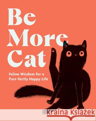 Be More Cat: Feline Wisdom for a Purr-fectly Happy Life Alison Davies 9781837832644 Quadrille Publishing Ltd