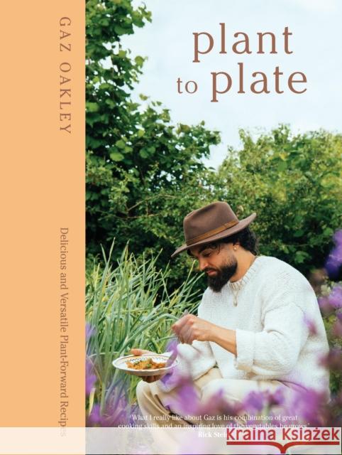 Plant to Plate: Delicious and Versatile Plant-Forward Recipes Gaz Oakley 9781837832927 Quadrille Publishing