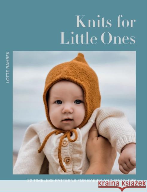 Knits for Little Ones: 22 Timeless Patterns for Babies and Toddlers Rahbek, Lotte 9781837833276 Quadrille Publishing