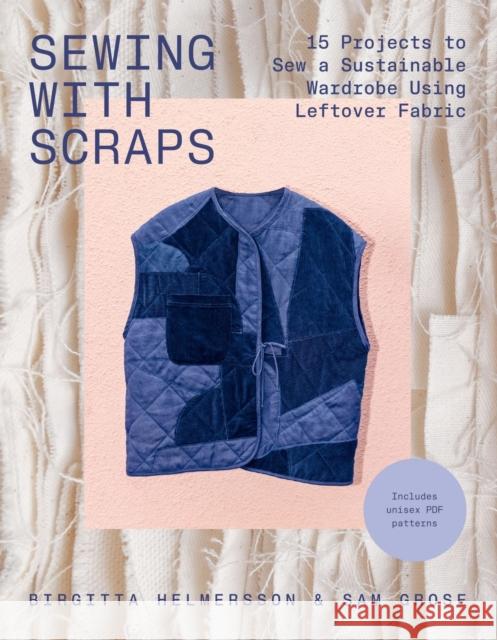 Sewing with Scraps: 15 Projects to Sew a Sustainable Wardrobe Using Leftover Fabric Sam Grose 9781837833467 Quadrille Publishing