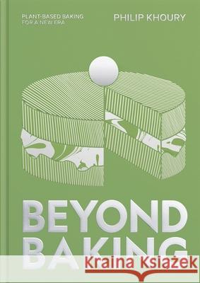 Beyond Baking: Plant-based Baking for a New Era Philip Khoury 9781837833597 Quadrille Publishing
