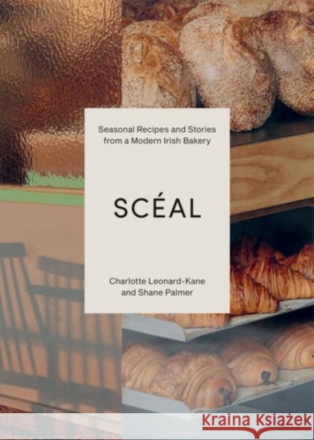 SCEAL: Seasonal Recipes and Stories from a Modern Irish Bakery Shane Palmer 9781837833658 Quadrille Publishing