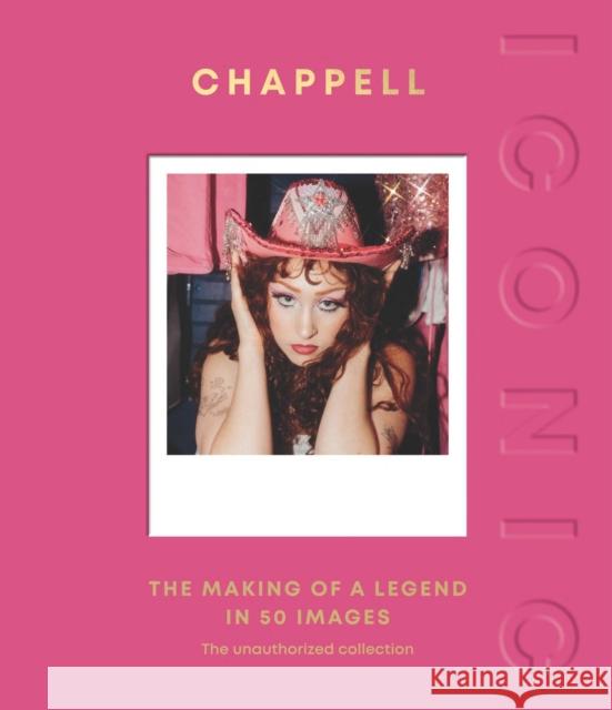 ICONIC: Chappell: The Making of a Legend in 50 Images Quadrille 9781837834426 Quadrille Publishing