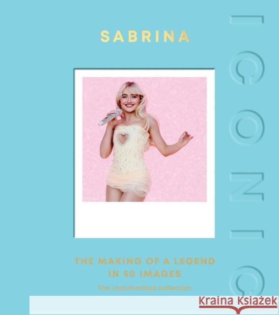 ICONIC: Sabrina: The Making of a Legend in 50 Images Quadrille 9781837834433 Quadrille Publishing