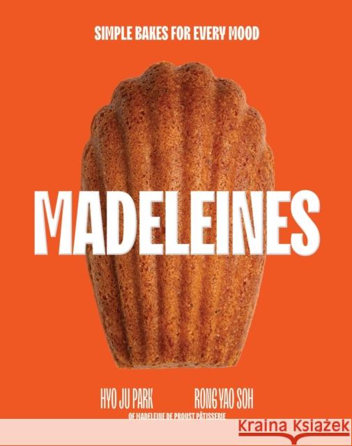 Madeleines: Simple Bakes for Every Mood Rong Yao Soh 9781837834914 Quadrille Publishing