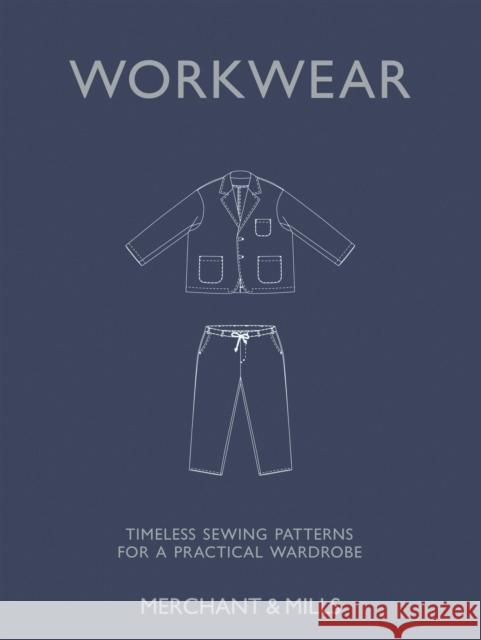 Workwear: Timeless Sewing Patterns for a Practical Wardrobe Carolyn Denham 9781837836420