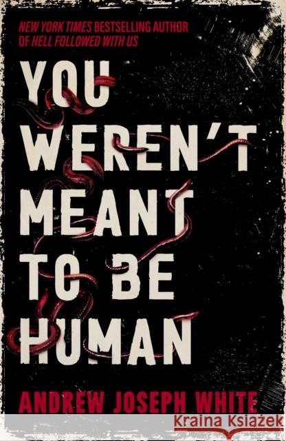 You Weren't Meant to Be Human Andrew Joseph White 9781837841004