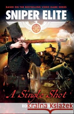A Single Shot: A Sniper Elite Worlds Novel Robbie MacNiven 9781837866557