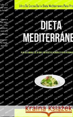 Dieta Mediterranea: Plan de comidas de 30 dias con recetas increibles para personas ocupadas (Libro de cocina de la dieta mediterranea para principiantes) Epifanio Ontiveros   9781837873951 Allen Jervey
