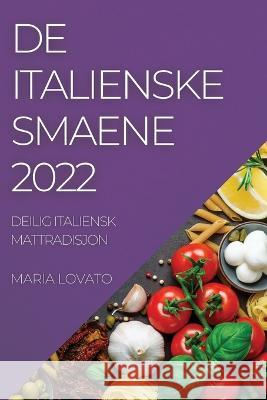 de Italienske Smaene 2022: Deilig Italiensk Mattradisjon Maria Lovato   9781837890002 Maria Lovato