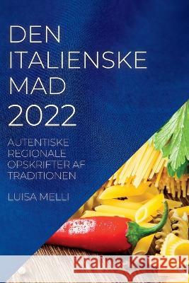 Den Italienske Mad 2022: Autentiske Regionale Opskrifter AF Traditionen Luisa Melli   9781837890569 Luisa Melli