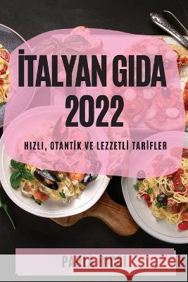 İtalyan Gida 2022: Hizli, Otantİk Ve Lezzetlİ Tarİfler Paola Ricci 9781837890668 Paola Ricci