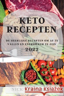 Keto Recepten 2022: de Heerlijke Recepten Om AF Te Vallen En Energieker Te Zijn Nick Vermeulen   9781837890682 Nick Vermeulen
