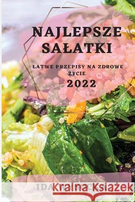 Najlepsze Salatki 2022: Najlepsze Salatki 2022 Ida Wysocka   9781837890866 Ida Wysocka