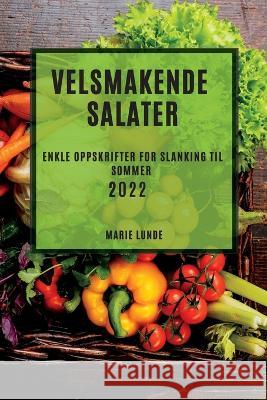 Velsmakende Salater 2022: Velsmakende Salater 2022 Marie Lunde   9781837891238 Marie Lunde