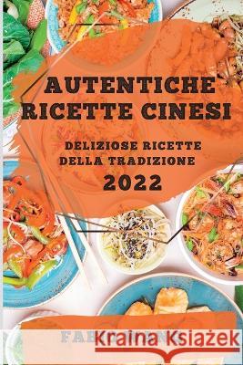 Autentiche Ricette Cinesi 2022: Deliziose Ricette Della Tradizione Fabio Wang   9781837892013 Fabio Wang