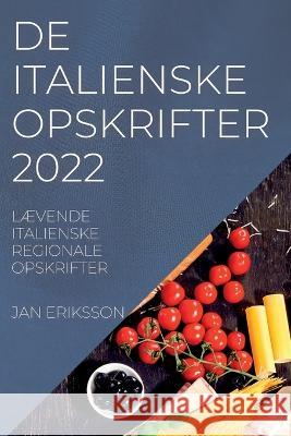 de Italienske Opskrifter 2022: LÆvende Italienske Regionale Opskrifter Eriksson, Jan 9781837892907 Jan Eriksson