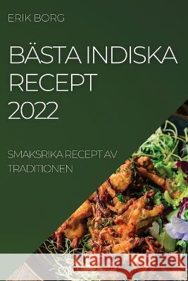 Bästa Indiska Recept 2022: Smaksrika Recept AV Traditionen Borg, Erik 9781837893065 Erik Borg