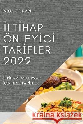 İltİhap Önleyİcİ Tarİfler 2022: İltİhamİ Azaltmak İçİn Hizli Tarİfler Turan, Nisa 9781837893096 Nisa Turan