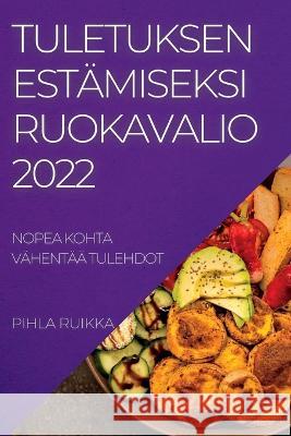 Tuletuksen Estämiseksi Ruokavalio 2022: Nopea Kohta Vähentää Tulehdot Ruikka, Pihla 9781837893447 Pihla Ruikka