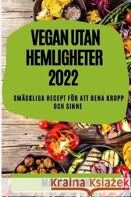 Vegan Utan Hemligheter 2022: Smäckliga Recept För Att Rena Kropp Och Sinne Oak, Matilda 9781837893638 Matilda Oak