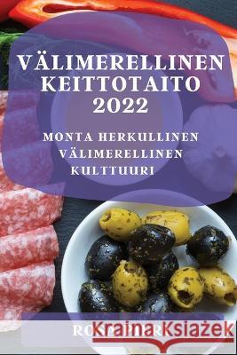 Välimerellinen Keittotaito 2022: Monta Herkullinen Välimerellinen Kulttuuri Pieri, Rosa 9781837894581 Rosa Pieri