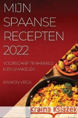 Mijn Spaanse Recepten 2022: Voorschriftenheerlijk En Smakelijk Ramon Vega   9781837894925 Ramon Vega