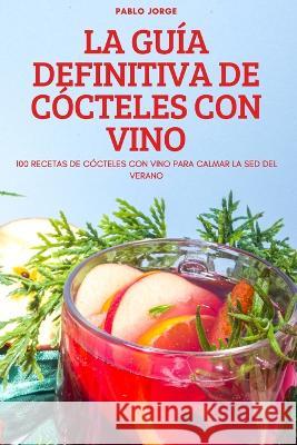 La Guía Definitiva de Cócteles Con Vino Pablo Jorge 9781837895076 Pablo Jorge