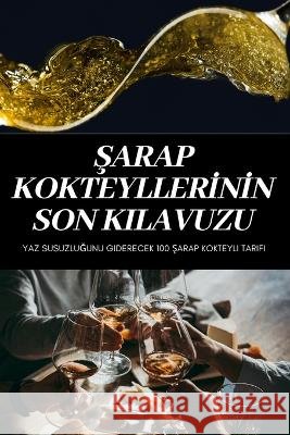 Şarap Kokteyllerİnİn Son Kilavuzu Shanzay Aksoy 9781837895106 Shanzay Aksoy