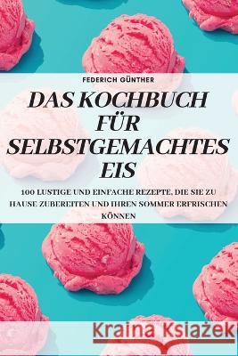 Das Kochbuch Für Selbstgemachtes Eis Federich Günther 9781837895151