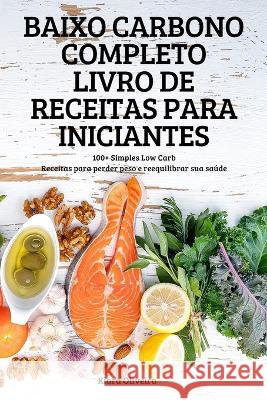 Baixo Carbono Completo Livro de Receitas Para Iniciantes Kiara Oliveira   9781837895236 Marshall&thompson Studios Ltd